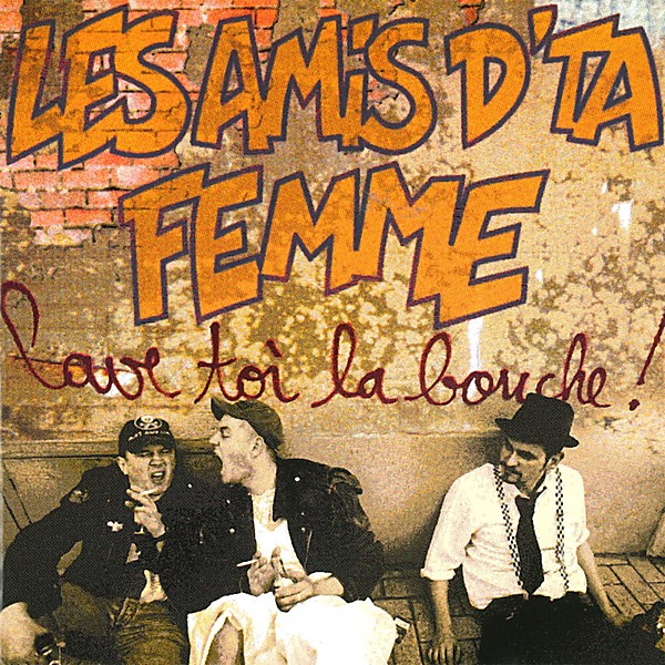 Cover for Lave-toi la bouche ! by Les Amis d'ta Femme